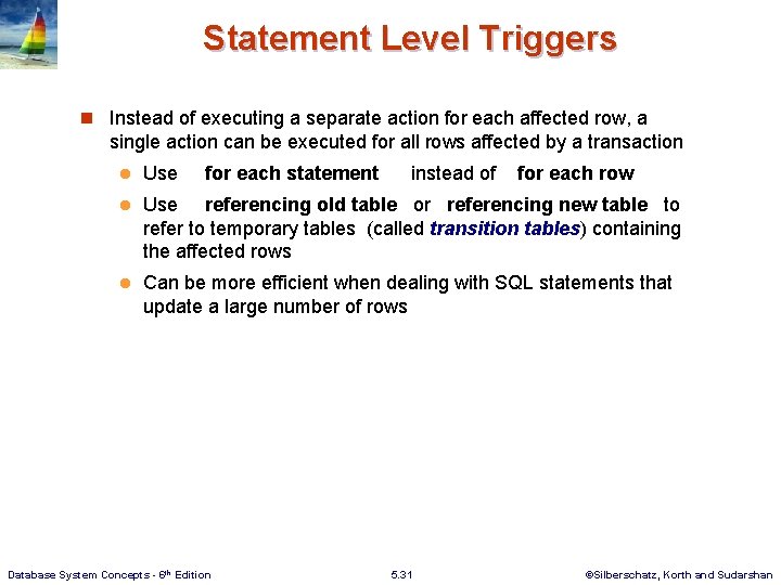 Statement Level Triggers n Instead of executing a separate action for each affected row,