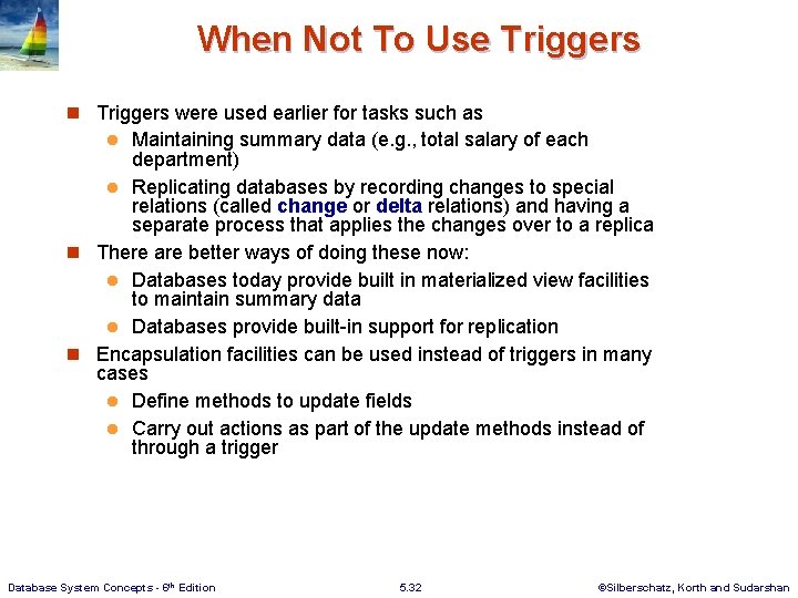 When Not To Use Triggers n Triggers were used earlier for tasks such as