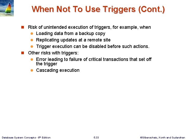 When Not To Use Triggers (Cont. ) n Risk of unintended execution of triggers,
