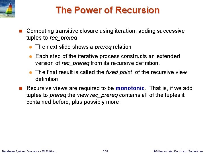 The Power of Recursion n Computing transitive closure using iteration, adding successive tuples to