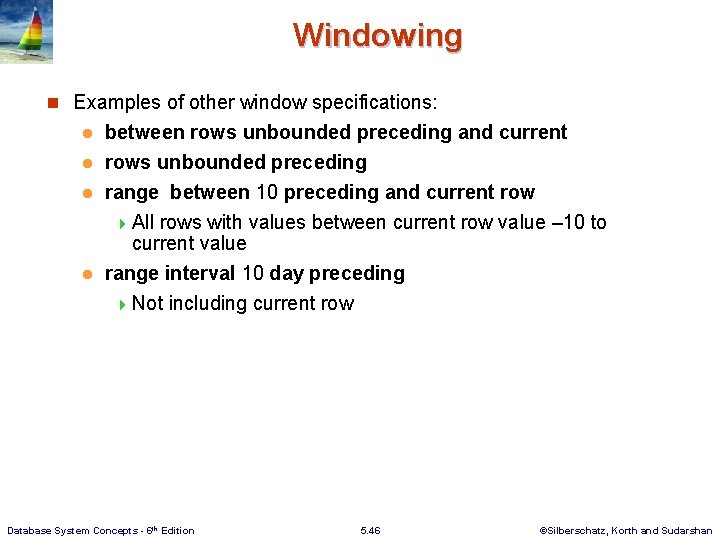 Windowing n Examples of other window specifications: between rows unbounded preceding and current l
