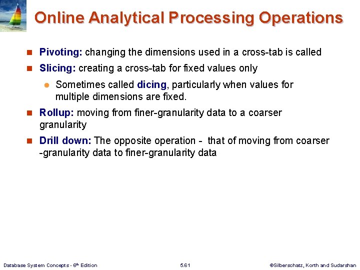 Online Analytical Processing Operations n Pivoting: changing the dimensions used in a cross-tab is