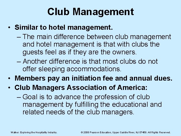 Club Management • Similar to hotel management. – The main difference between club management