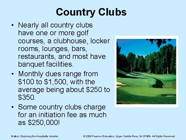 Country Clubs • Nearly all country clubs have one or more golf courses, a