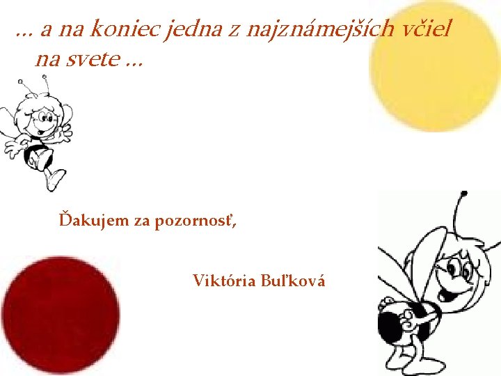 . . . a na koniec jedna z najznámejších včiel na svete. . .