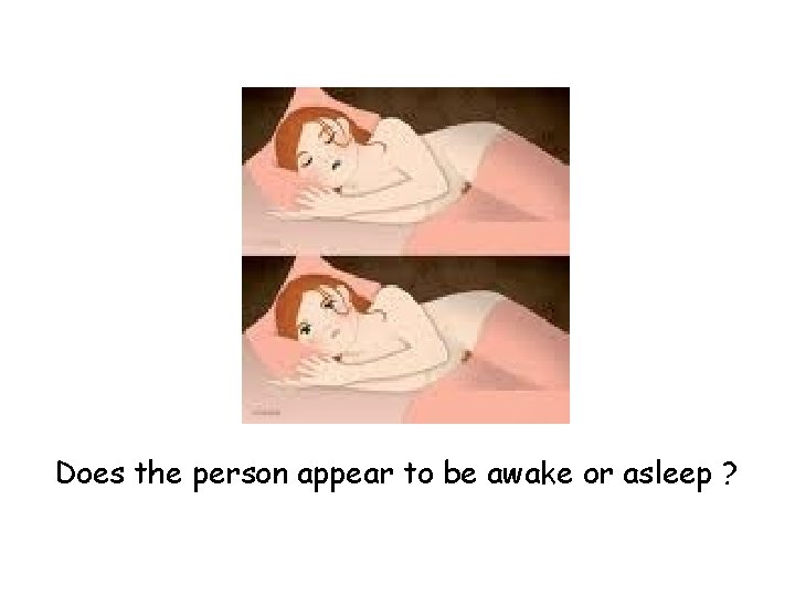 Does the person appear to be awake or asleep ? 