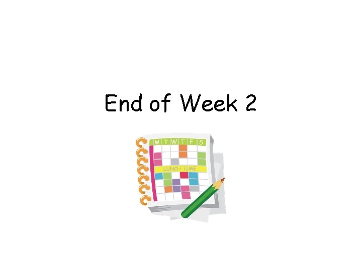 End of Week 2 