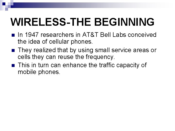 WIRELESS-THE BEGINNING n n n In 1947 researchers in AT&T Bell Labs conceived the