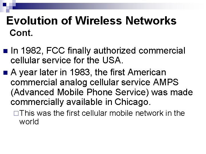 Evolution of Wireless Networks Cont. In 1982, FCC finally authorized commercial cellular service for