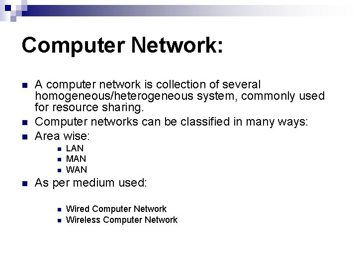 Computer Network: n n n A computer network is collection of several homogeneous/heterogeneous system,