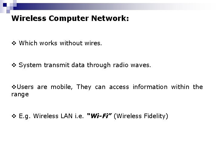 Wireless Computer Network: v Which works without wires. v System transmit data through radio