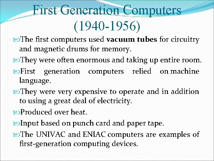 First Generation Computers (1940 -1956) The first computers used vacuum tubes for circuitry and