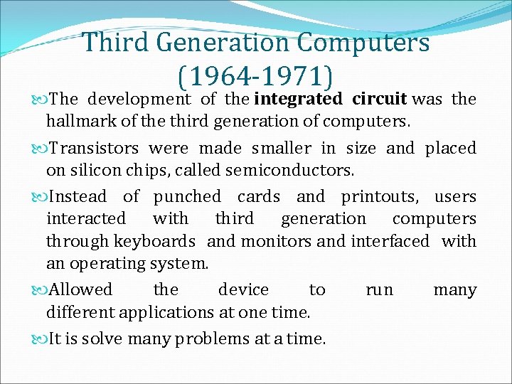 Third Generation Computers (1964 -1971) The development of the integrated circuit was the hallmark