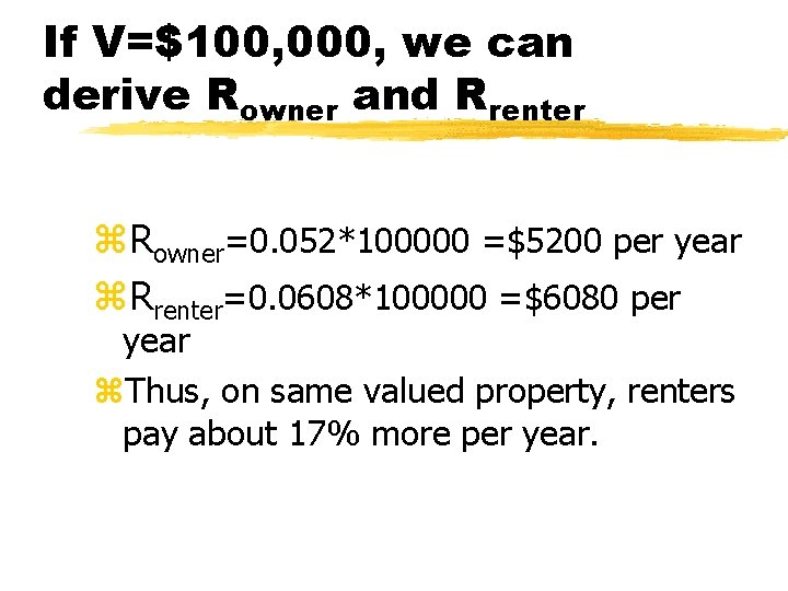 If V=$100, 000, we can derive Rowner and Rrenter z. Rowner=0. 052*100000 =$5200 per