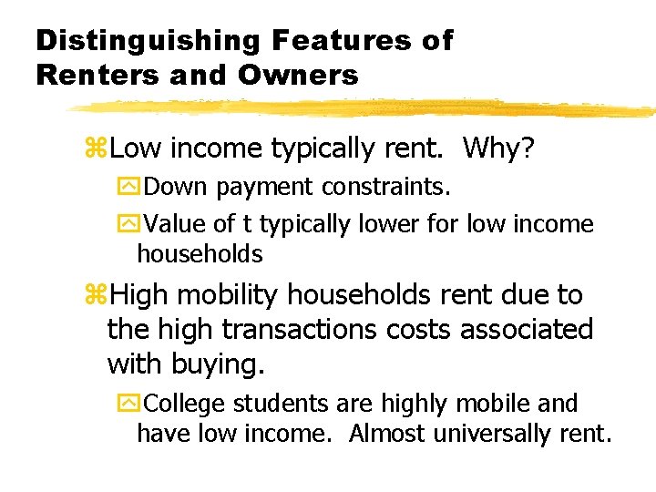 Distinguishing Features of Renters and Owners z. Low income typically rent. Why? y. Down