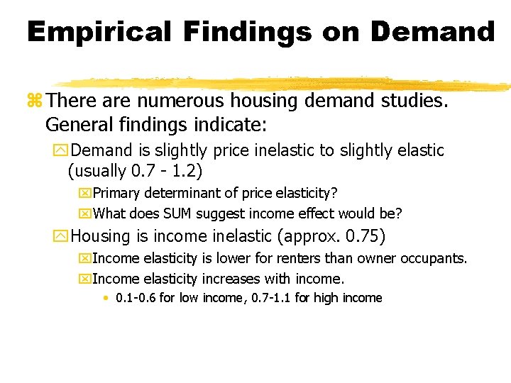 Empirical Findings on Demand z There are numerous housing demand studies. General findings indicate: