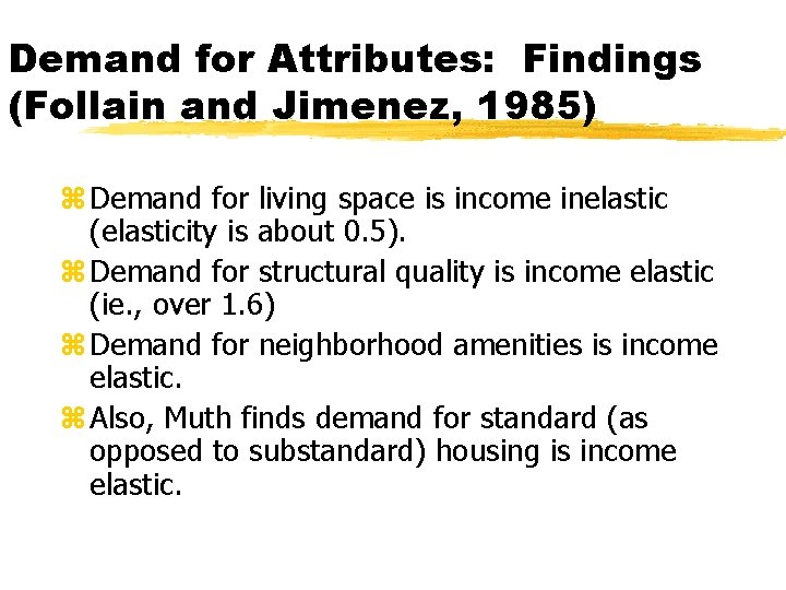 Demand for Attributes: Findings (Follain and Jimenez, 1985) z Demand for living space is