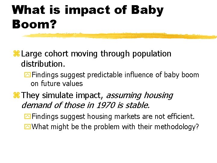 What is impact of Baby Boom? z Large cohort moving through population distribution. y.