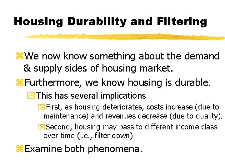 Housing Durability and Filtering z. We now know something about the demand & supply