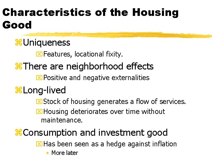 Characteristics of the Housing Good z. Uniqueness x. Features, locational fixity. z. There are
