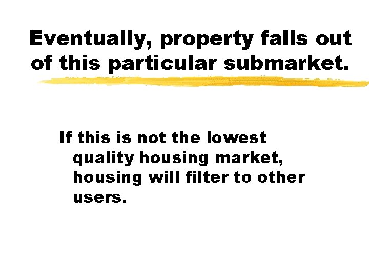 Eventually, property falls out of this particular submarket. If this is not the lowest