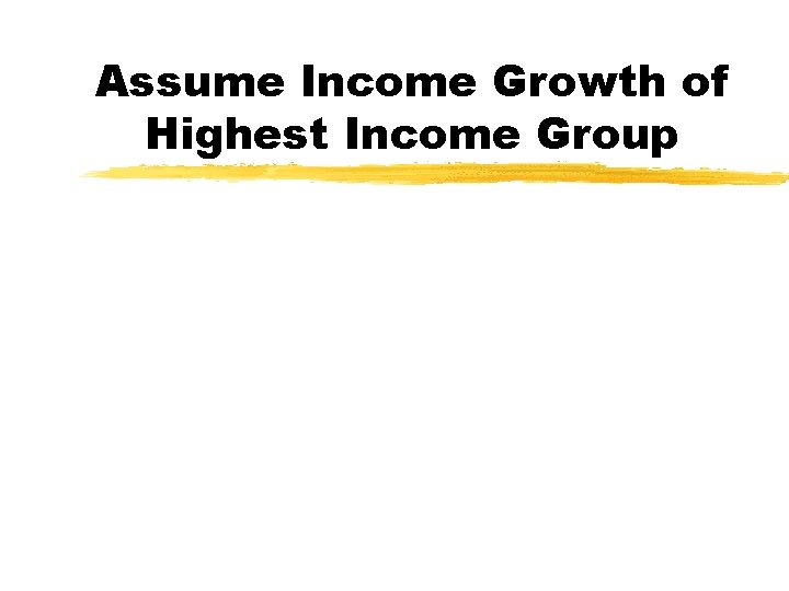 Assume Income Growth of Highest Income Group 