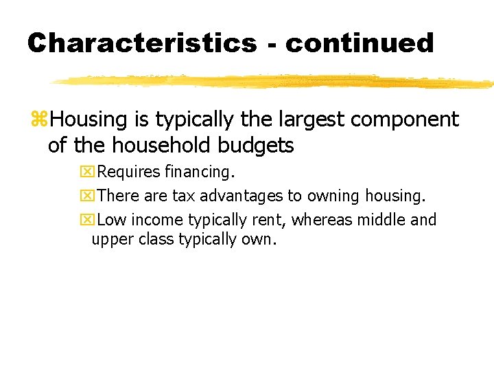 Characteristics - continued z. Housing is typically the largest component of the household budgets