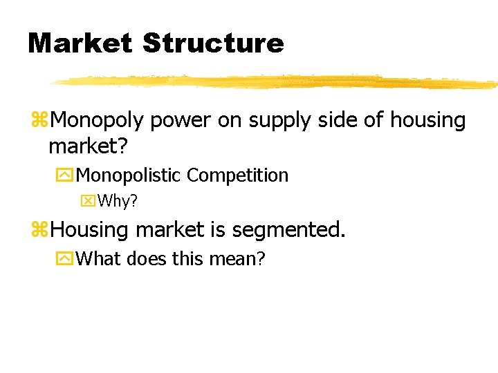 Market Structure z. Monopoly power on supply side of housing market? y. Monopolistic Competition