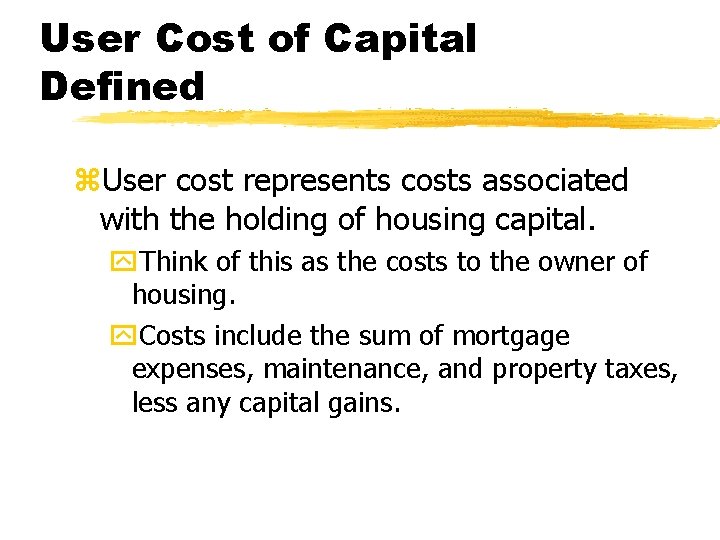 User Cost of Capital Defined z. User cost represents costs associated with the holding