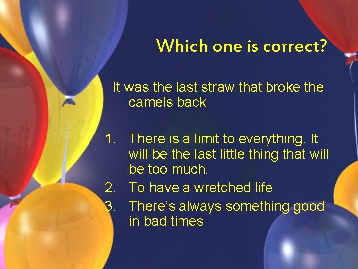 Which one is correct? It was the last straw that broke the camels back