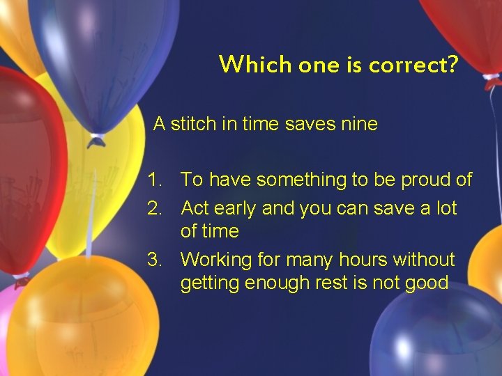 Which one is correct? A stitch in time saves nine 1. To have something