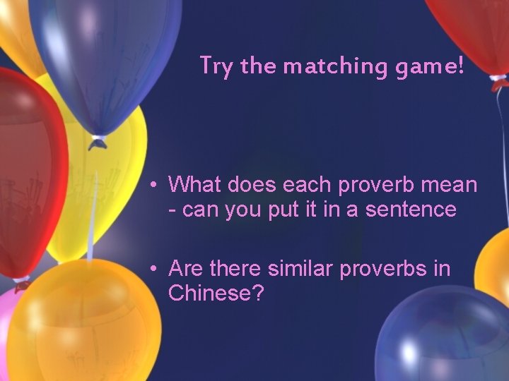Try the matching game! • What does each proverb mean - can you put
