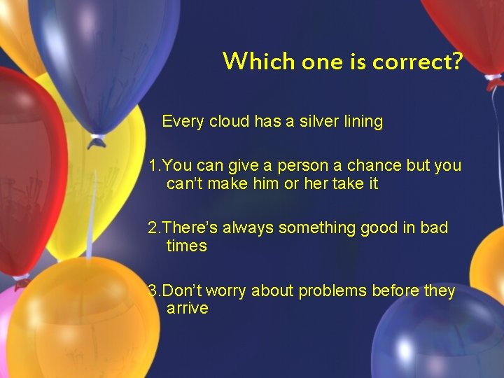 Which one is correct? Every cloud has a silver lining 1. You can give