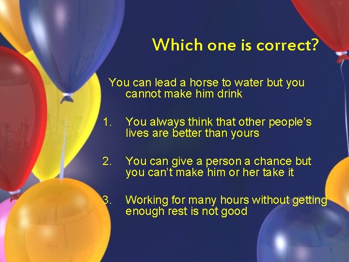 Which one is correct? You can lead a horse to water but you cannot