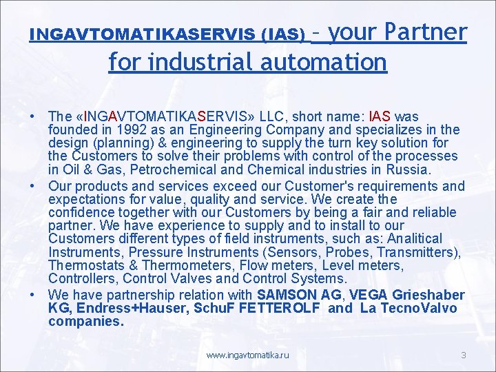 – your Partner for industrial automation INGAVTOMATIKASERVIS (IAS) • The «INGAVTOMATIKASERVIS» LLC, short name: