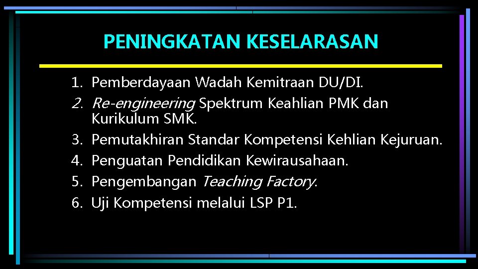 PENINGKATAN KESELARASAN 1. Pemberdayaan Wadah Kemitraan DU/DI. 2. Re-engineering Spektrum Keahlian PMK dan Kurikulum