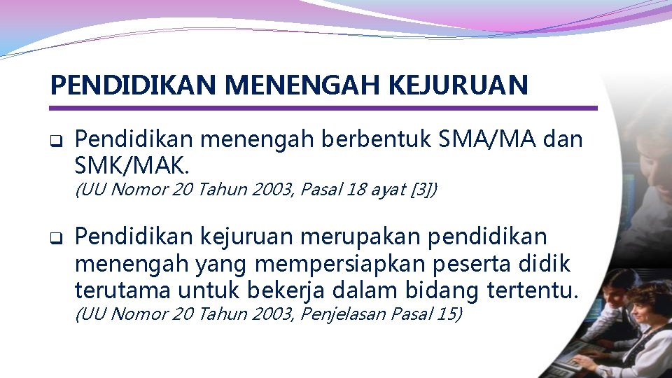 PENDIDIKAN MENENGAH KEJURUAN q Pendidikan menengah berbentuk SMA/MA dan SMK/MAK. (UU Nomor 20 Tahun