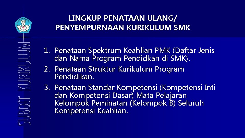 LINGKUP PENATAAN ULANG/ PENYEMPURNAAN KURIKULUM SMK 1. Penataan Spektrum Keahlian PMK (Daftar Jenis dan
