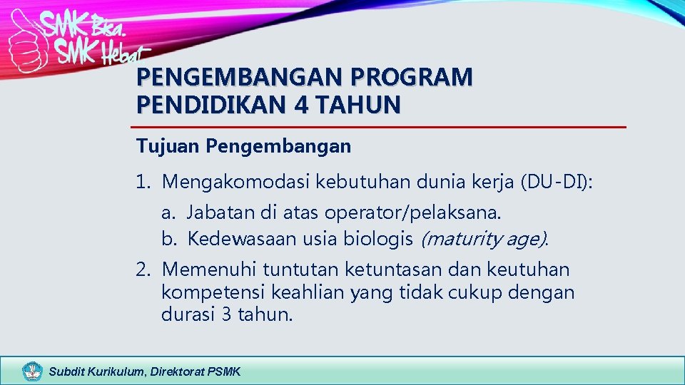 PENGEMBANGAN PROGRAM PENDIDIKAN 4 TAHUN Tujuan Pengembangan 1. Mengakomodasi kebutuhan dunia kerja (DU-DI): a.