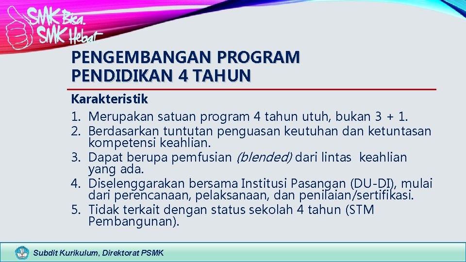 PENGEMBANGAN PROGRAM PENDIDIKAN 4 TAHUN Karakteristik 1. Merupakan satuan program 4 tahun utuh, bukan