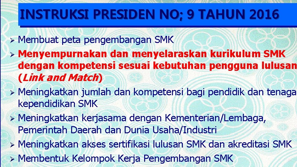 INSTRUKSI PRESIDEN NO; 9 TAHUN 2016 Membuat peta pengembangan SMK Ø Menyempurnakan dan menyelaraskan