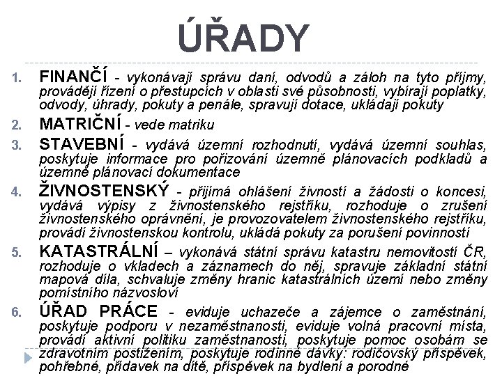 ÚŘADY 1. 2. 3. 4. 5. 6. FINANČÍ - vykonávají správu daní, odvodů a