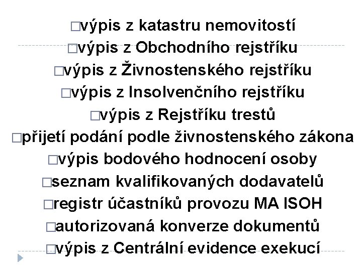 �výpis z katastru nemovitostí �výpis z Obchodního rejstříku �výpis z Živnostenského rejstříku �výpis z