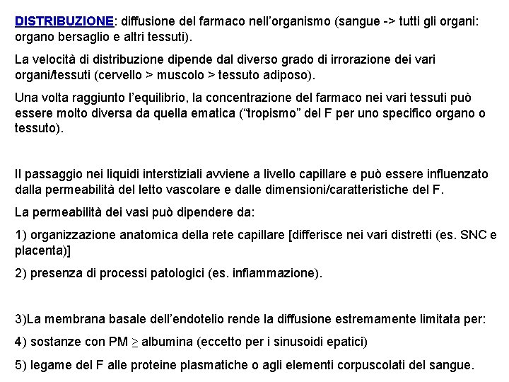 DISTRIBUZIONE: diffusione del farmaco nell’organismo (sangue -> tutti gli organi: organo bersaglio e altri