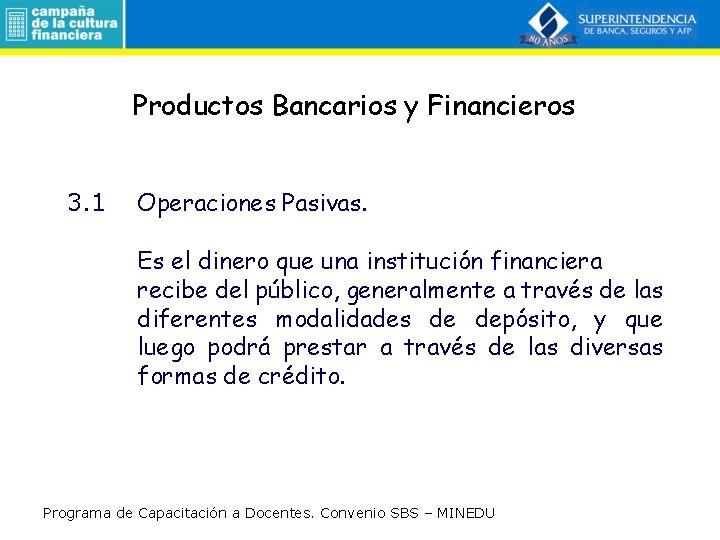 Productos Bancarios y Financieros 3. 1 Operaciones Pasivas. Es el dinero que una institución