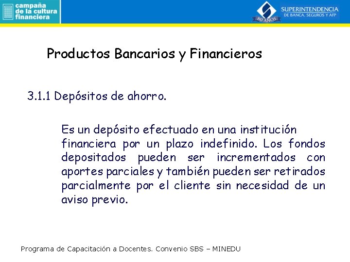 Productos Bancarios y Financieros 3. 1. 1 Depósitos de ahorro. Es un depósito efectuado