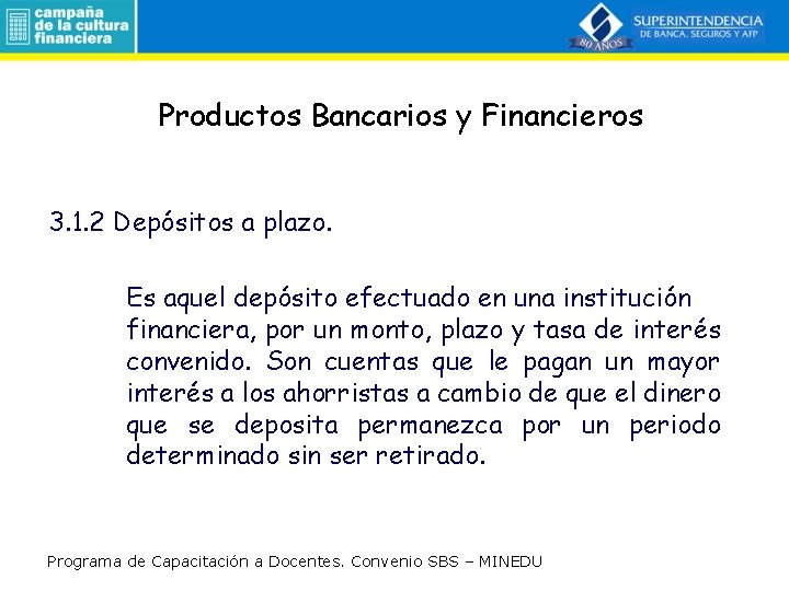 Productos Bancarios y Financieros 3. 1. 2 Depósitos a plazo. Es aquel depósito efectuado