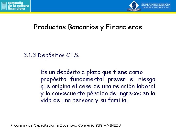 Productos Bancarios y Financieros 3. 1. 3 Depósitos CTS. Es un depósito a plazo