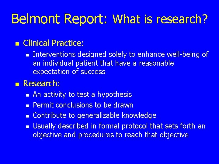 Belmont Report: What is research? n Clinical Practice: n n Interventions designed solely to