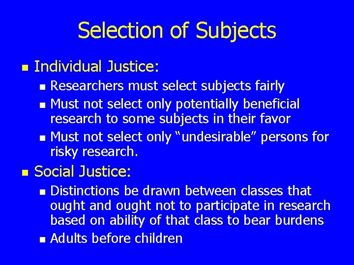 Selection of Subjects n Individual Justice: n n Researchers must select subjects fairly Must